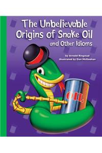 The Unbelievable Origins of Snake Oil and Other Idioms