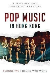 Pop Music in Hong Kong: A History and Industry Analysis