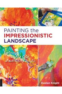 Painting the Impressionistic Landscape: Exploring Light and Color in Watercolor and Acrylic