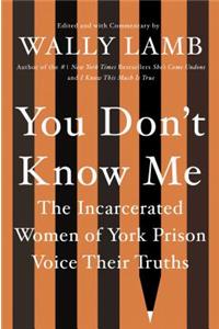 You Don't Know Me: The Incarcerated Women of York Prison Voice Their Truths