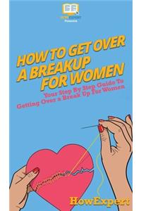 How To Get Over a Breakup For Women