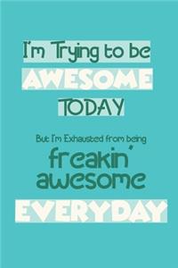 I'm Trying To Be Awesome Today
