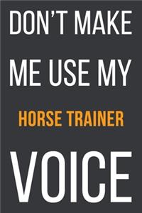 Don't Make Me Use My Horse Trainer Voice