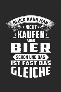 Glück kann man nicht kaufen aber Bier schon und das ist fast das gleiche