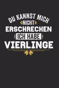Du Kannst Mich Nicht Erschrecken Ich Habe Vierlinge