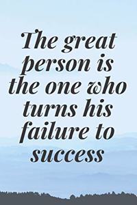The great person is the one who turns his failure to success
