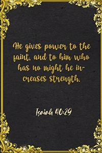 He gives power to the faint, and to him who has no might he increases strength. Isaiah 40