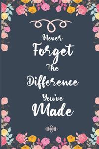 Never Forget The Difference You've Made
