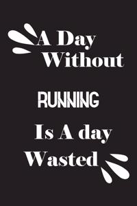 day without running is a day wasted