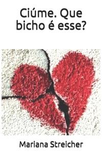 Ciúme. Que bicho é esse?