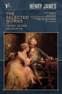 The Selected Works of Henry James, Vol. 02 (of 03)