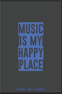 MUSIC IS MY HAPPY PLACE #LISTEN PERSONAL MUSIC Notebook