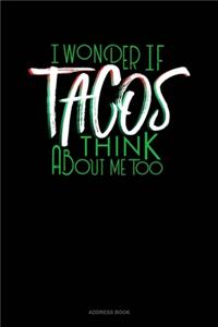 I Wonder If Tacos Think About Me Too