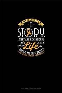 My Scars Tell A Story, They Are Reminders Of When Life Tried To Break Me But Failed - Childhood Cancer Awareness