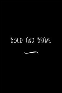 Bold and Brave