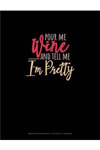 Pour Me Wine & Tell Me I'm Pretty