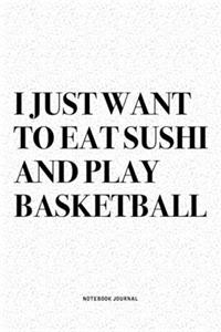 I Just Want To Eat Sushi And Play Basketball