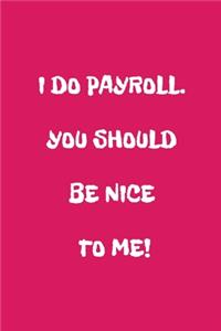 I Do Payroll. You Should Be Nice To Me!