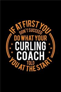 If At First You Don't Succeed Do What Your Curling Coach Told You At The Start