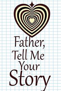 father, tell me your story