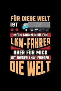 Für diese Welt ist mein Mann nur ein LKW Fahrer