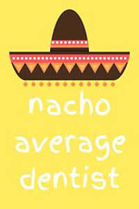 Nacho average dentist