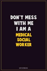 Don't Mess With Me, I Am A Medical Social Worker