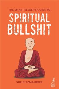 Smart Seeker's Guide to Spiritual Bullshit