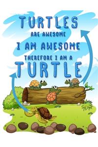 Turtles are Awesome I am Awesome Therefore I am A Turtle