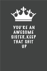 You're An Awesome Sister. Keep That Shit Up
