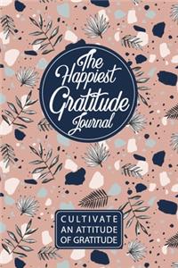 The Happiest Gratitude Journal / Cultivate An Attitude Of Gratitude