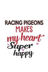 Racing Pigeons Makes My Heart Super Happy Racing Pigeons Lovers Racing Pigeons Obsessed Notebook A beautiful