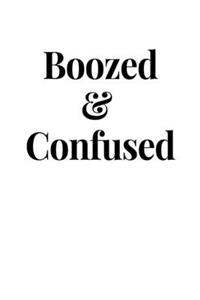 Boozed & Confused