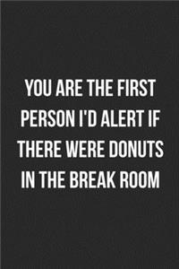 You Are The First Person I'd Alert If There Were Donuts In The Break Room
