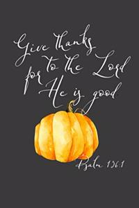 Give Thanks To The Lord For He Is Good Psalm 136