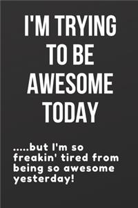 I'm Trying To Be Awesome Today
