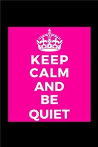 Keep Calm and Be Quiet