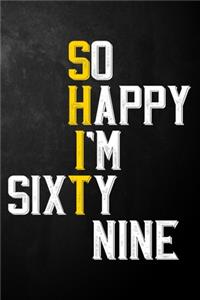 So Happy I'm Sixty Nine