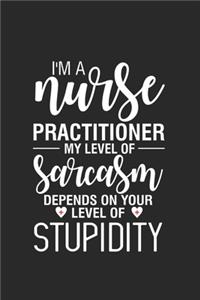 I'm A Nurse Practitioner My Level Of Sarcasm Depends On Your Level Of Stupidity