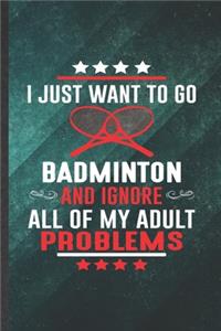 I Just Want to Go Badminton and Ignore All of My Adult Problems