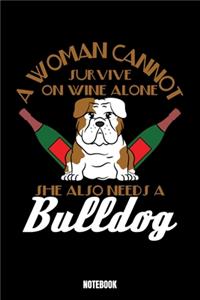 A Woman Cannot Survive On Wine Alone She Also Needs A Bulldog Notebook