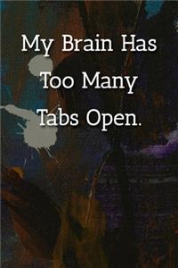 My Brain Has Too Many Tabs Open. Notebook
