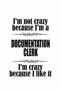 I'm Not Crazy Because I'm A Documentation Clerk I'm Crazy Because I like It