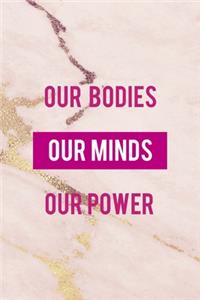 Our Bodies. Our Minds. Our Power.: All Purpose 6x9 Blank Lined Notebook Journal Way Better Than A Card Trendy Unique Gift Pink Golden Marble Texture Girl Power