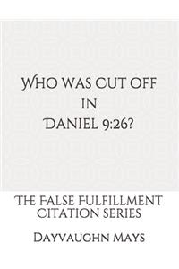 Who was Cut off in Daniel 9