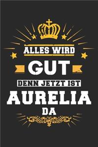 Alles wird gut denn jetzt ist Aurelia da