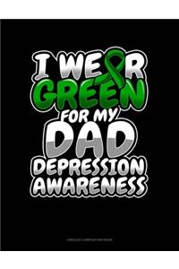 I Wear Green For My Dad Depression Awareness