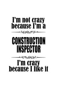 I'm Not Crazy Because I'm A Construction Inspector I'm Crazy Because I like It