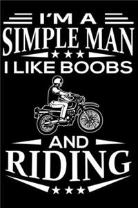 I'm A Simple Man I Like Boobs And Bike Riding