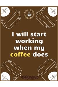 I will start working when my coffee does